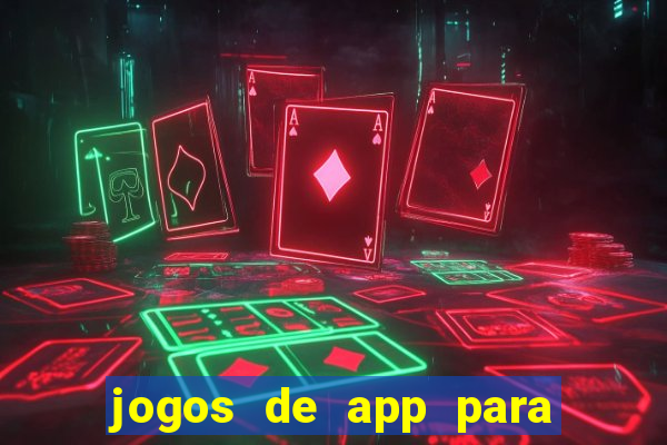 jogos de app para ganhar dinheiro