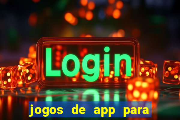 jogos de app para ganhar dinheiro