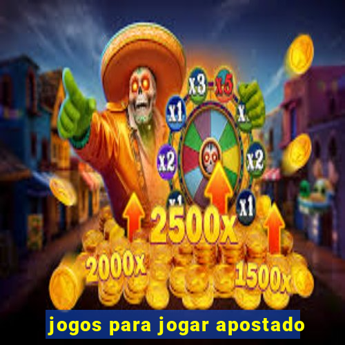 jogos para jogar apostado