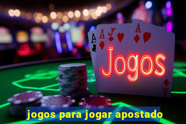 jogos para jogar apostado