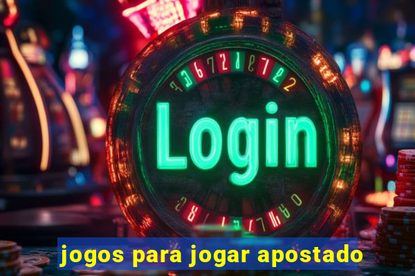 jogos para jogar apostado