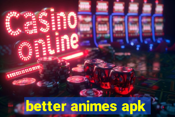 better animes apk