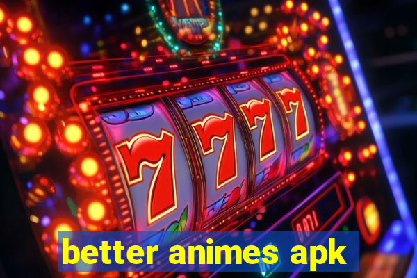 better animes apk