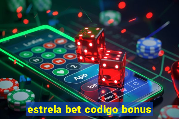 estrela bet codigo bonus