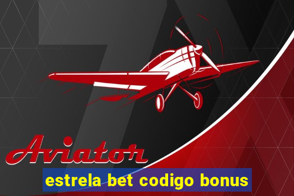 estrela bet codigo bonus