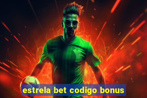 estrela bet codigo bonus