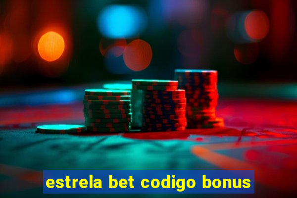 estrela bet codigo bonus