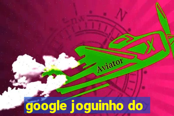 google joguinho do