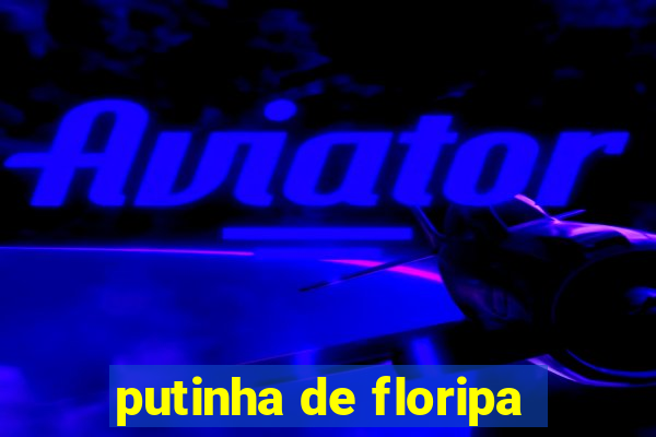 putinha de floripa