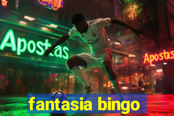 fantasia bingo