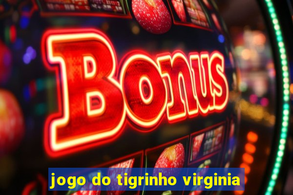 jogo do tigrinho virginia