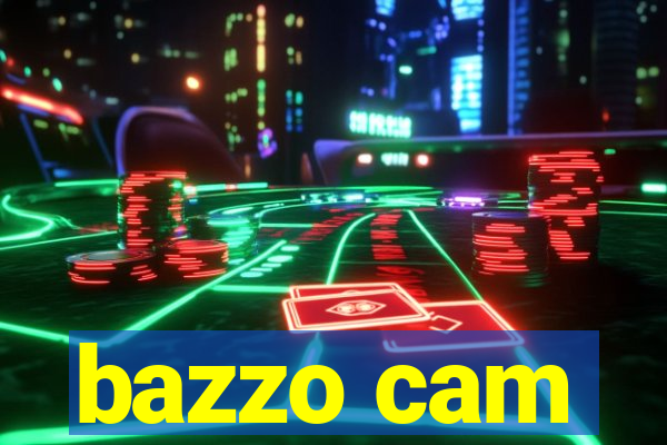 bazzo cam