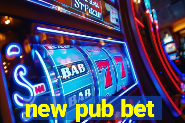 new pub bet