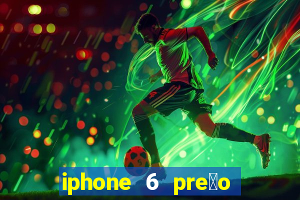 iphone 6 pre莽o casas bahia