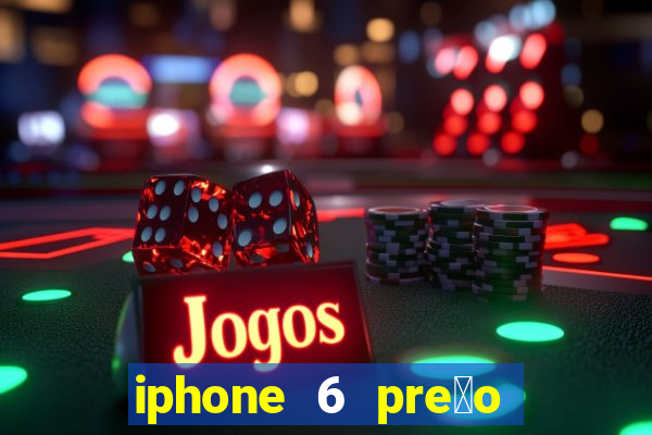 iphone 6 pre莽o casas bahia