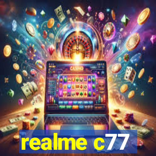 realme c77