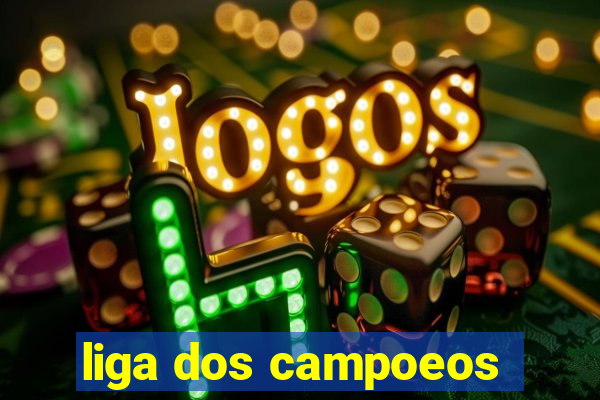 liga dos campoeos