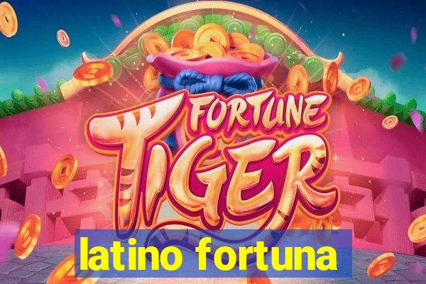 latino fortuna