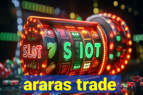 araras trade