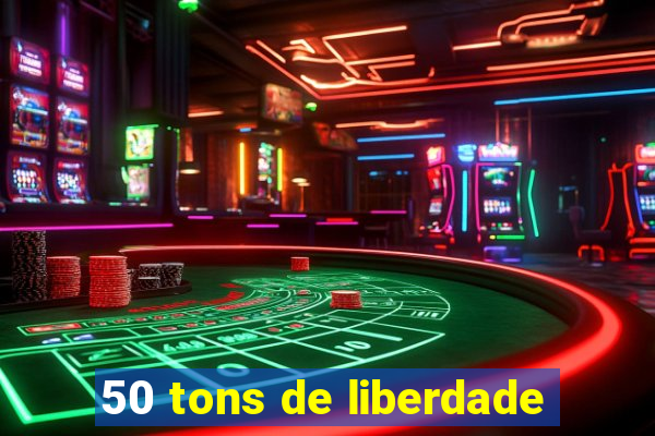 50 tons de liberdade