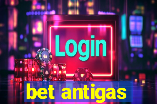 bet antigas