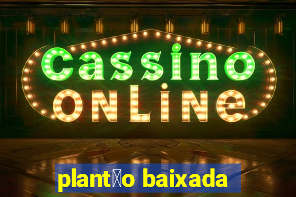 plant茫o baixada