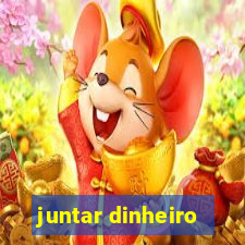 juntar dinheiro