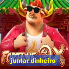 juntar dinheiro