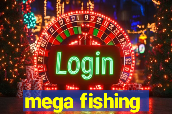 mega fishing