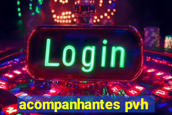 acompanhantes pvh