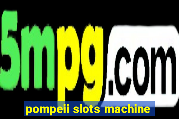 pompeii slots machine