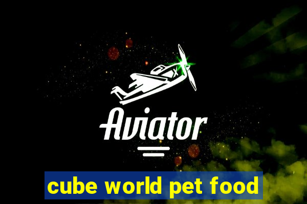 cube world pet food