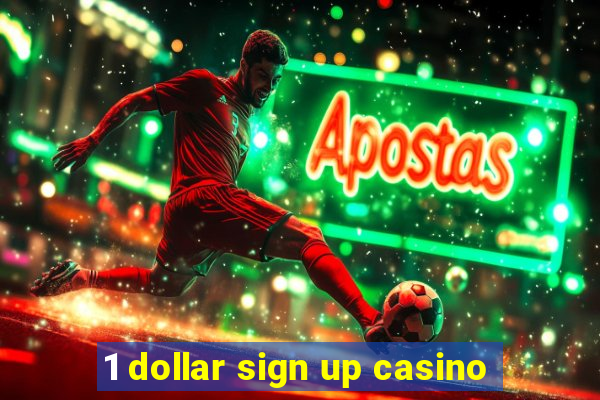 1 dollar sign up casino