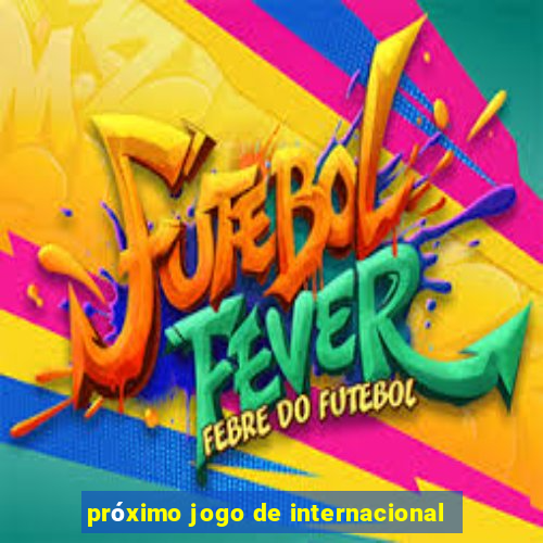 próximo jogo de internacional