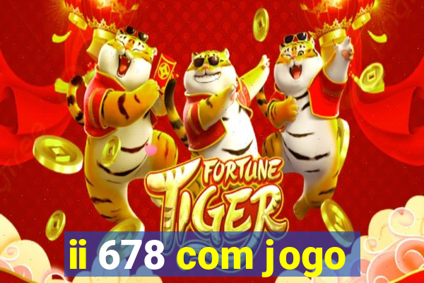 ii 678 com jogo