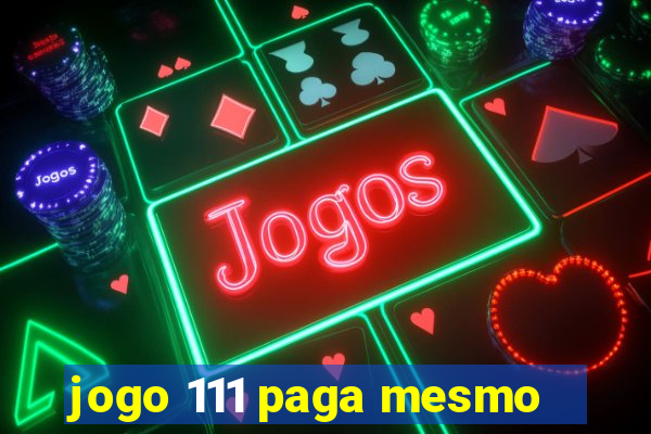 jogo 111 paga mesmo