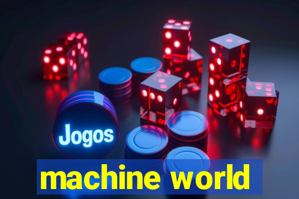 machine world