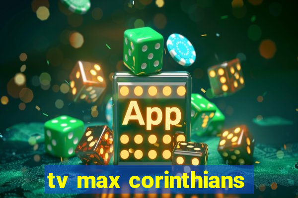 tv max corinthians