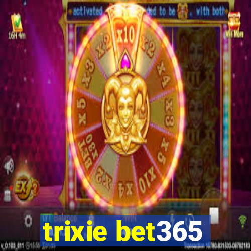 trixie bet365