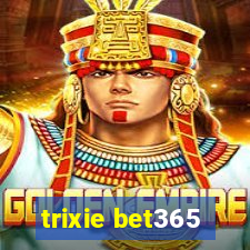 trixie bet365