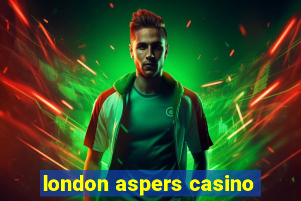 london aspers casino