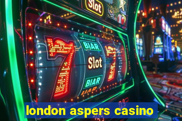 london aspers casino