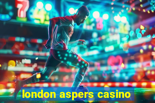 london aspers casino