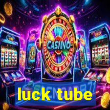 luck tube