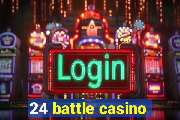 24 battle casino