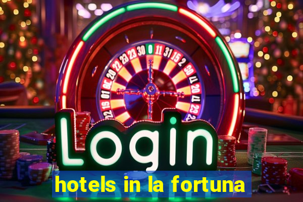 hotels in la fortuna