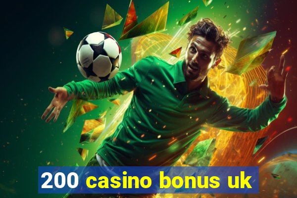 200 casino bonus uk