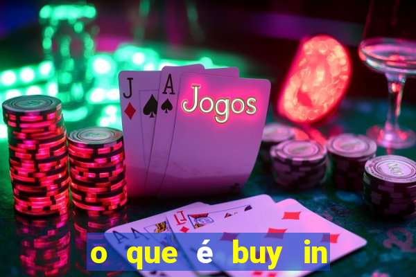 o que é buy in no poker