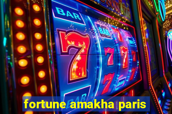 fortune amakha paris