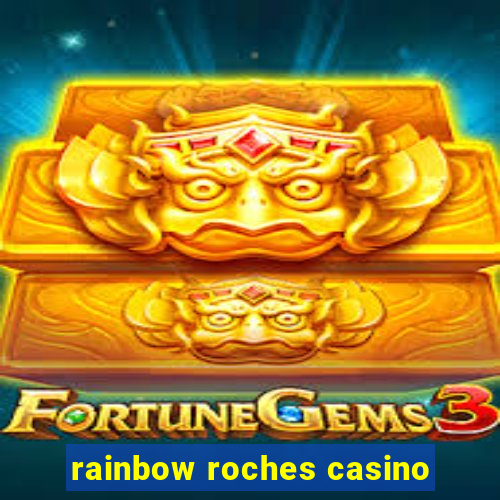 rainbow roches casino